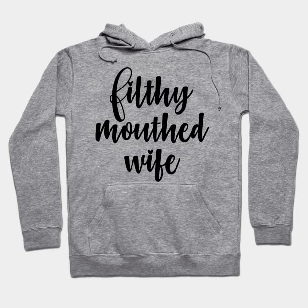 Filthy Mouthed Wife Hoodie by WeekendRiches